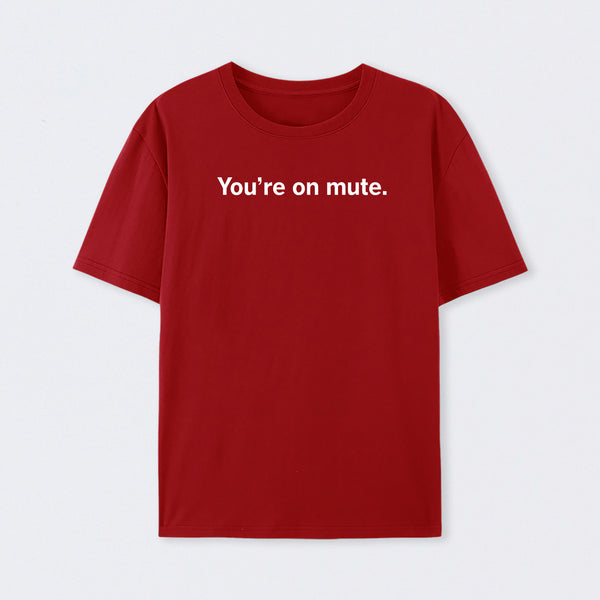 You're on Mute T-Shirt