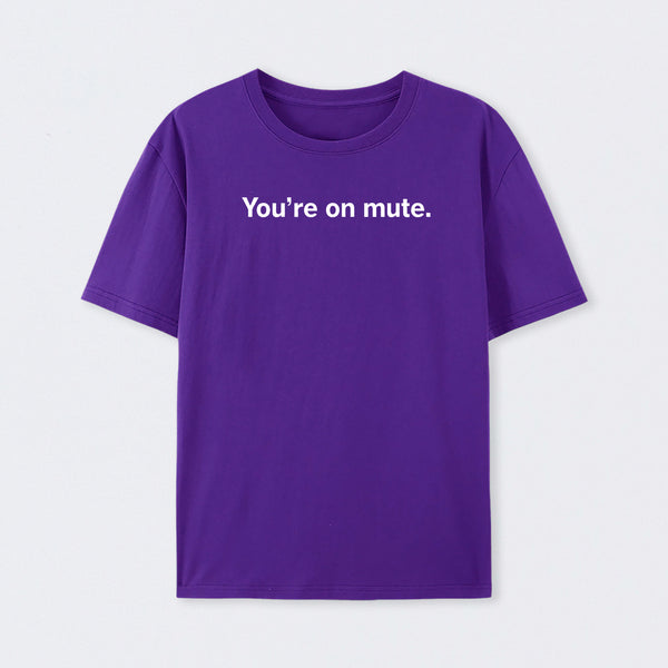 You're on Mute T-Shirt