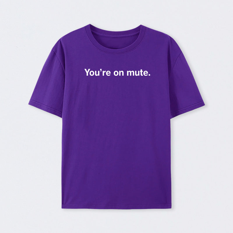 You're on Mute T-Shirt
