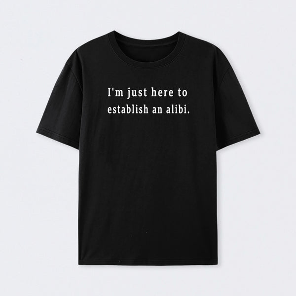 Here to Establish an Alibi T-Shirt
