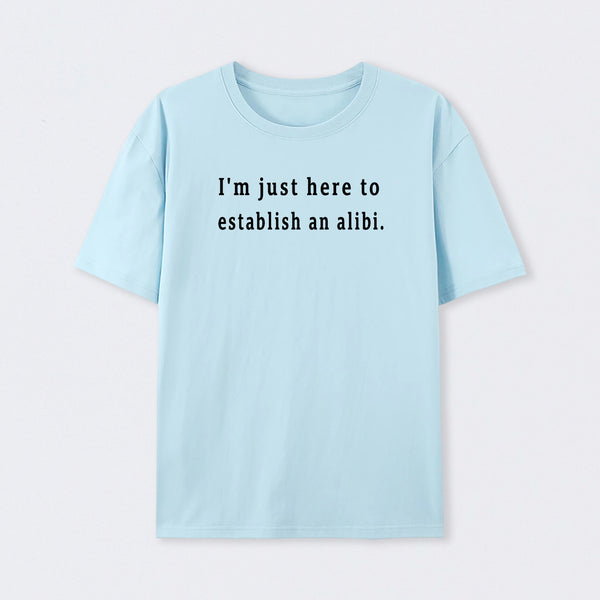Here to Establish an Alibi T-Shirt