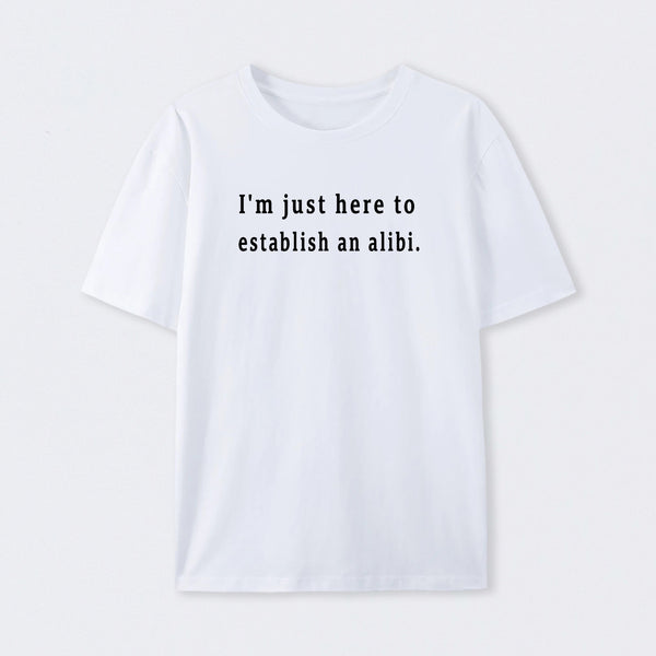 Here to Establish an Alibi T-Shirt
