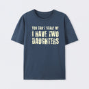 You Can't Scare Me I Have Two Daughters T-Shirt