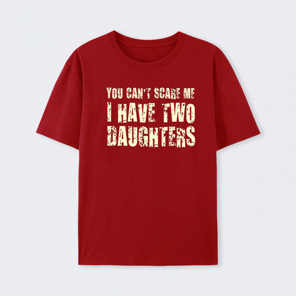 You Can't Scare Me I Have Two Daughters T-Shirt