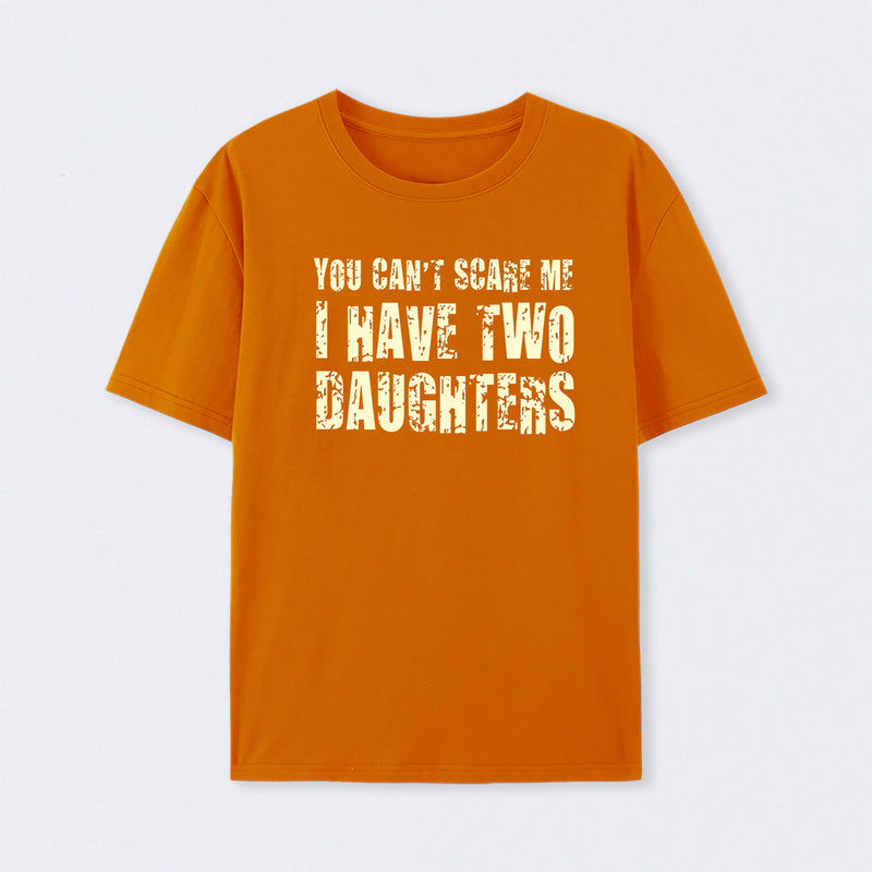 You Can't Scare Me I Have Two Daughters T-Shirt