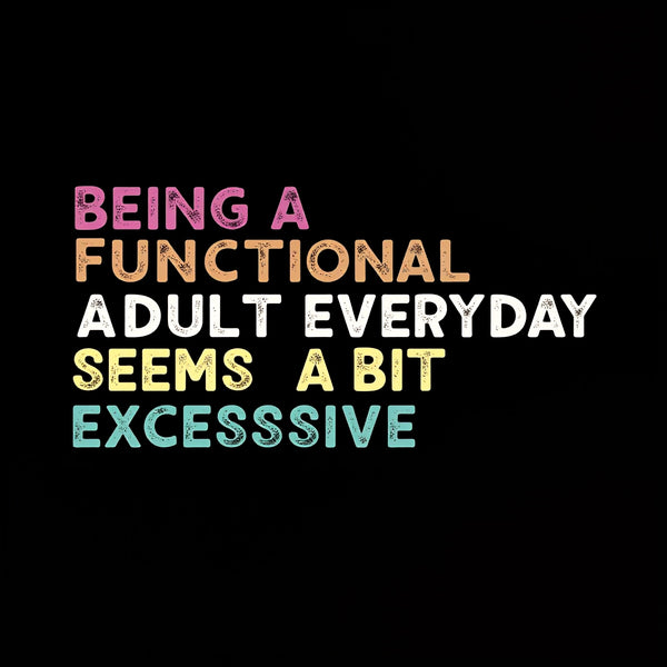Being a Functional Adult T-Shirt