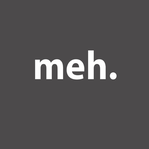 Meh T-Shirt