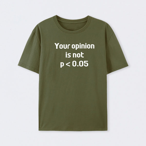 Your Opinion is Not P<0.05 T-Shirt
