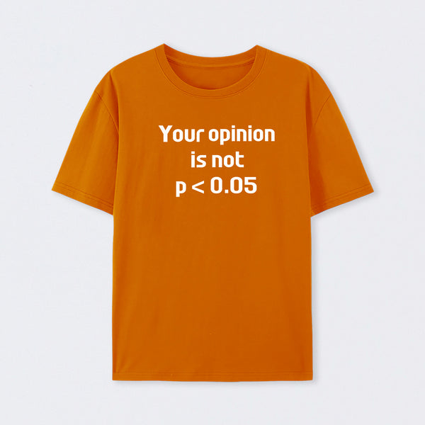 Your Opinion is Not P<0.05 T-Shirt