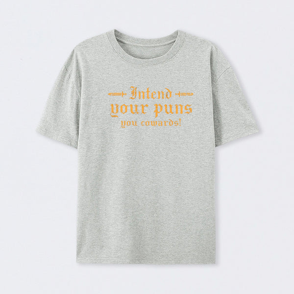 Intend Your Puns You Cowards T-Shirt
