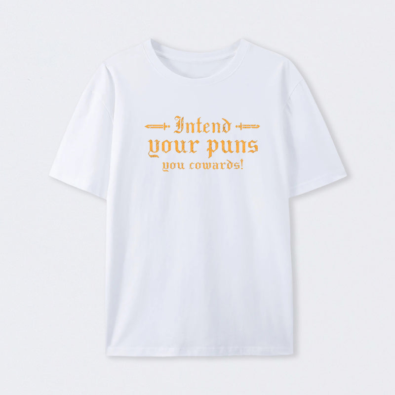 Intend Your Puns You Cowards T-Shirt