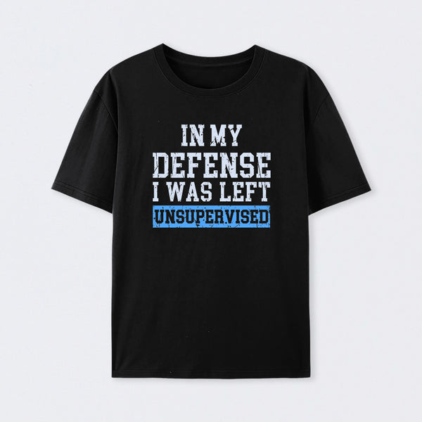 In my Defense I was Left Unsupervised Cotton T-Shirt