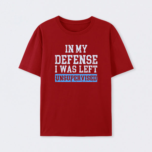 In my Defense I was Left Unsupervised T-Shirt