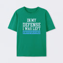 In my Defense I was Left Unsupervised T-Shirt