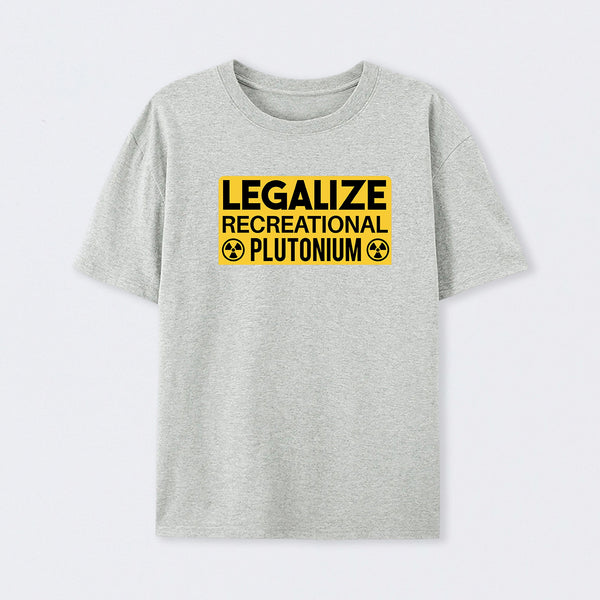 Legalize Recreational Plutonium T-Shirt