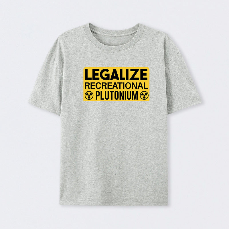 Legalize Recreational Plutonium T-Shirt