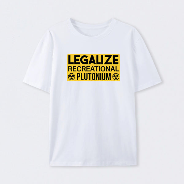 Legalize Recreational Plutonium T-Shirt