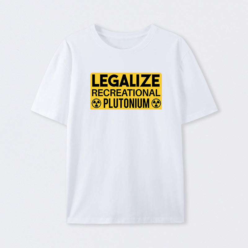 Legalize Recreational Plutonium T-Shirt