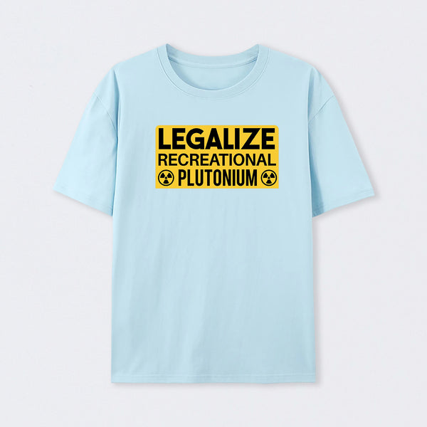 Legalize Recreational Plutonium T-Shirt