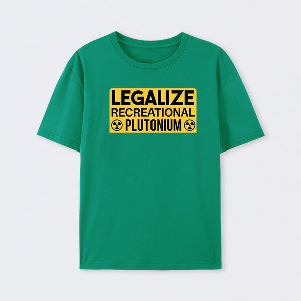 Legalize Recreational Plutonium T-Shirt