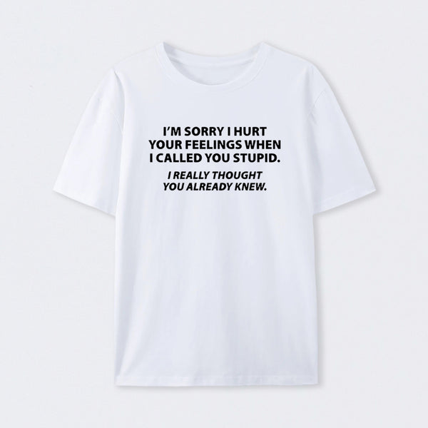 You Stupid I Thought You Knew T-Shirt