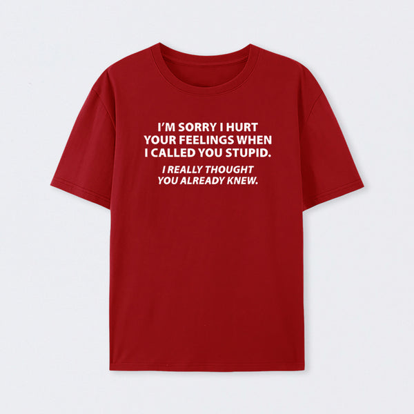 You Stupid I Thought You Knew T-Shirt