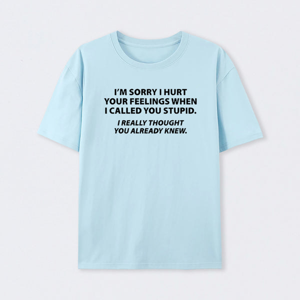 You Stupid I Thought You Knew T-Shirt