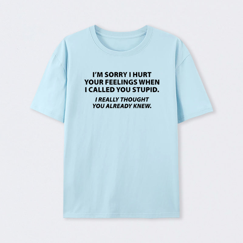 You Stupid I Thought You Knew T-Shirt