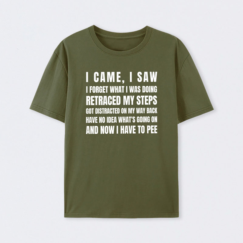 I Came, I Saw, I Have To Pee T-Shirt