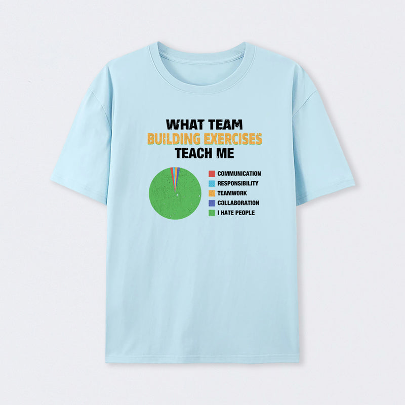 What Team Building Exercises Teach Me T-Shirt