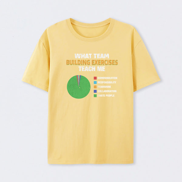 What Team Building Exercises Teach Me T-Shirt