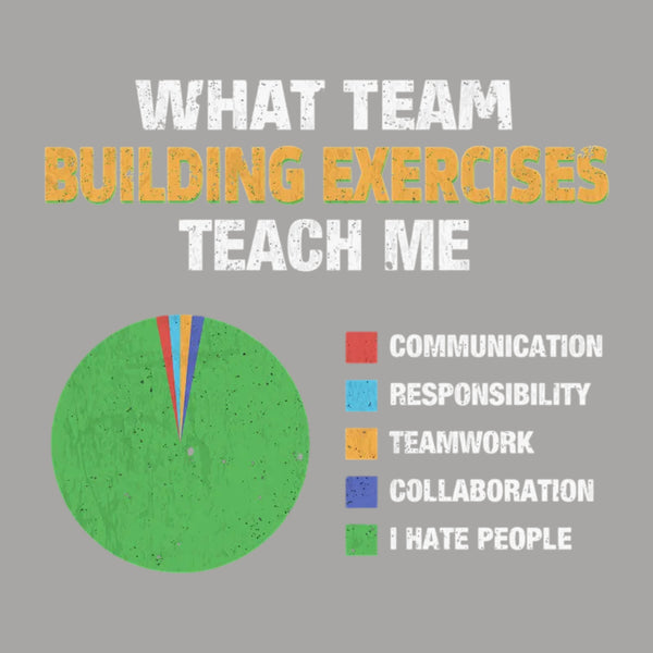 What Team Building Exercises Teach Me T-Shirt
