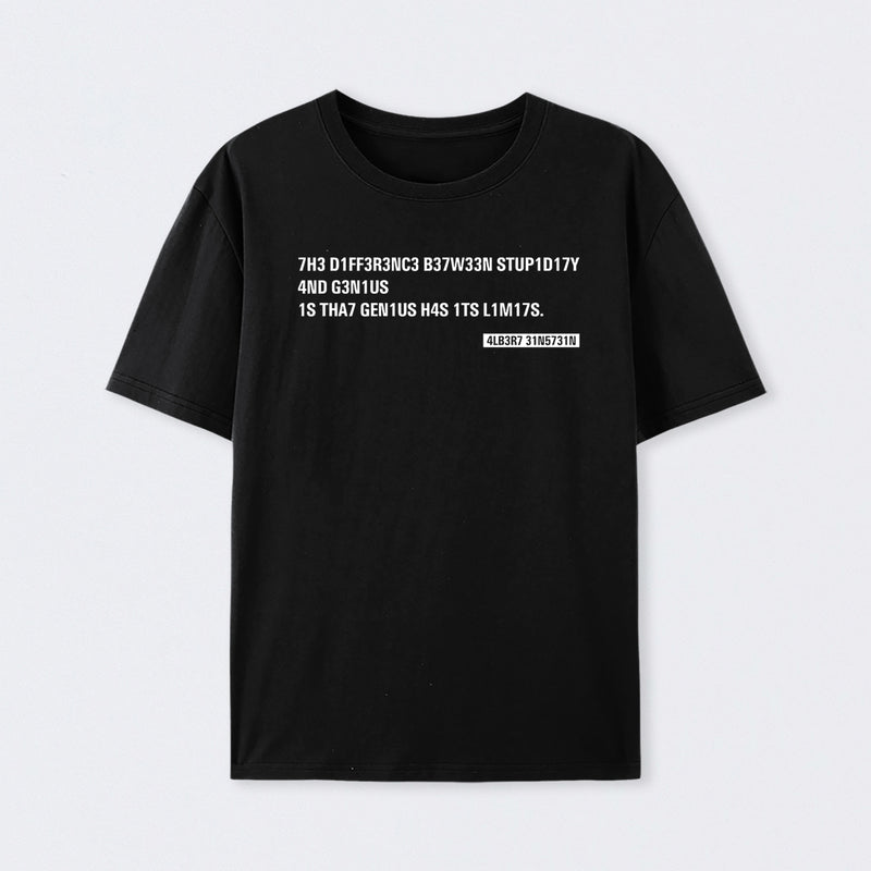 Einstein Quotes Code 7H3 DIFF3R3NC3 B37W33N STUP1D17Y T-Shirt