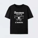 The Universe Is Made Of Protons Neutrons Electrons And Morons T-Shirt
