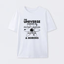 The Universe Is Made Of Protons Neutrons Electrons And Morons T-Shirt