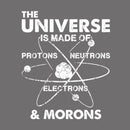 The Universe Is Made Of Protons Neutrons Electrons And Morons T-Shirt