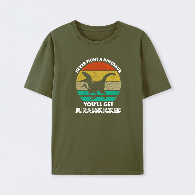Never Fight A Dinosaur You'll Get Jurasskicked T-Shirt