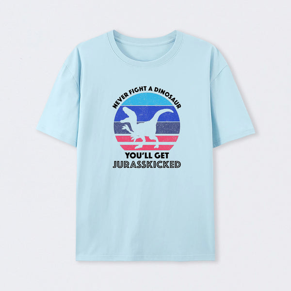 Never Fight A Dinosaur You'll Get Jurasskicked T-Shirt