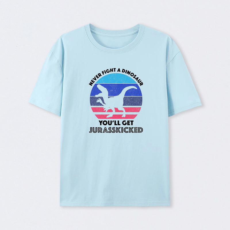 Never Fight A Dinosaur You'll Get Jurasskicked T-Shirt