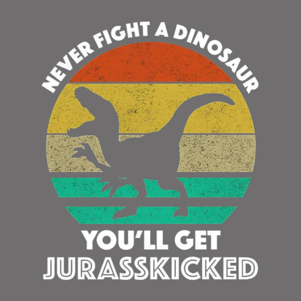 Never Fight A Dinosaur You'll Get Jurasskicked T-Shirt