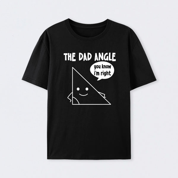 The Dad Angle You Know I'm Right T-Shirt