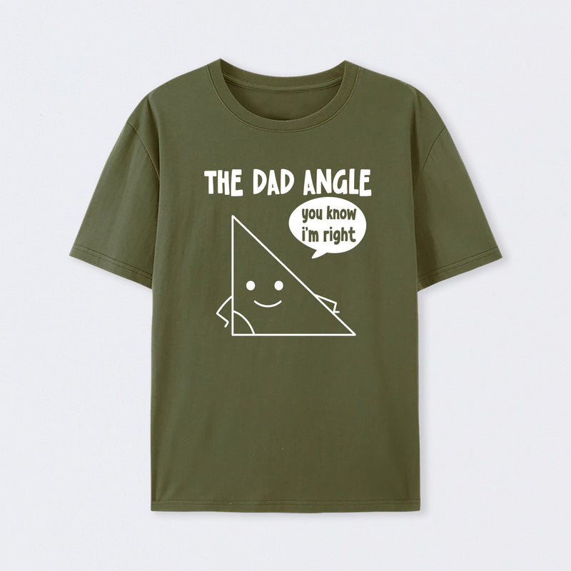 The Dad Angle You Know I'm Right T-Shirt
