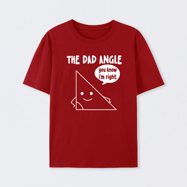 The Dad Angle You Know I'm Right T-Shirt
