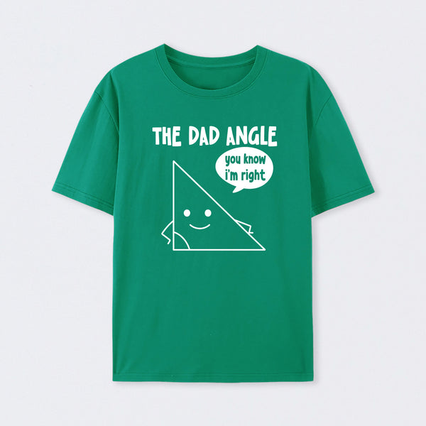 The Dad Angle You Know I'm Right T-Shirt