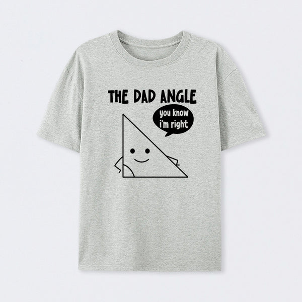 The Dad Angle You Know I'm Right T-Shirt
