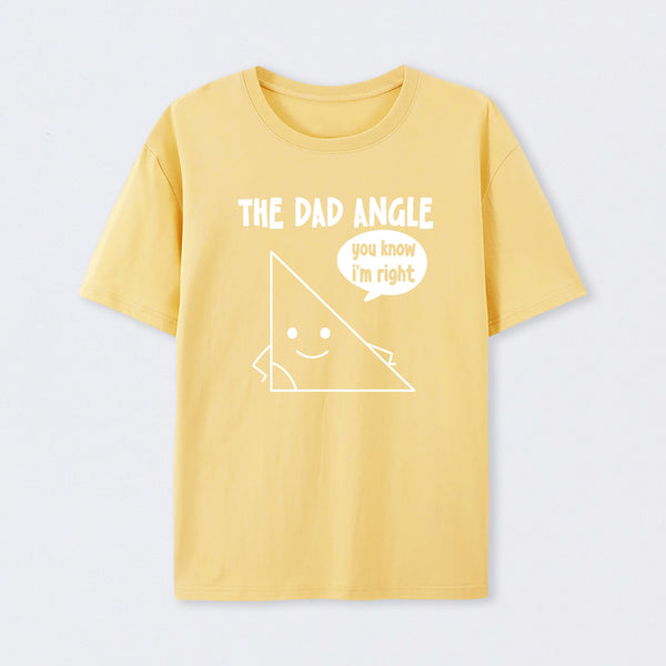 The Dad Angle You Know I'm Right T-Shirt