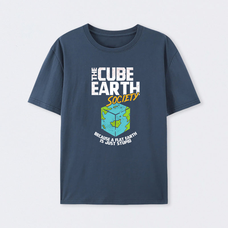 The Cube Earth Society Because A Flat Earth Is Just Stupid T-Shirt