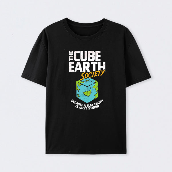 The Cube Earth Society Because A Flat Earth Is Just Stupid T-Shirt