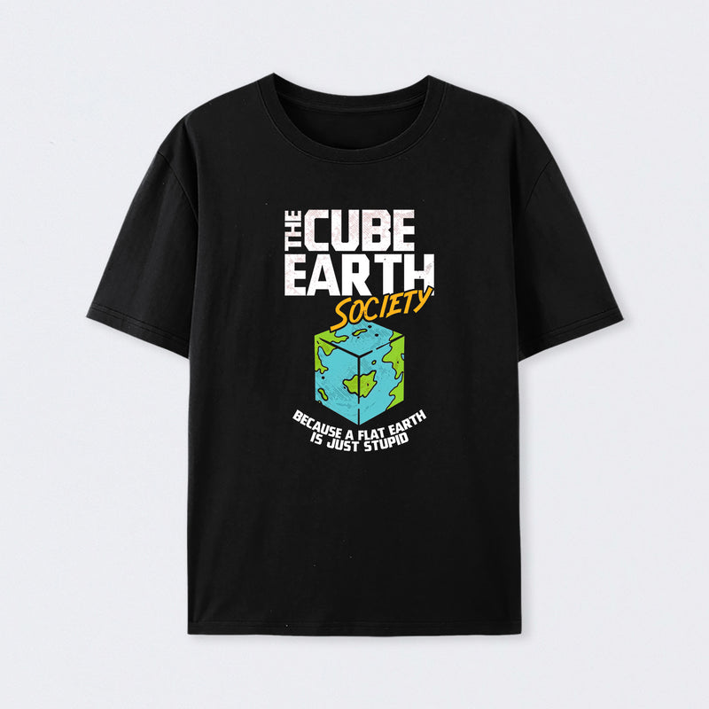 The Cube Earth Society Because A Flat Earth Is Just Stupid T-Shirt