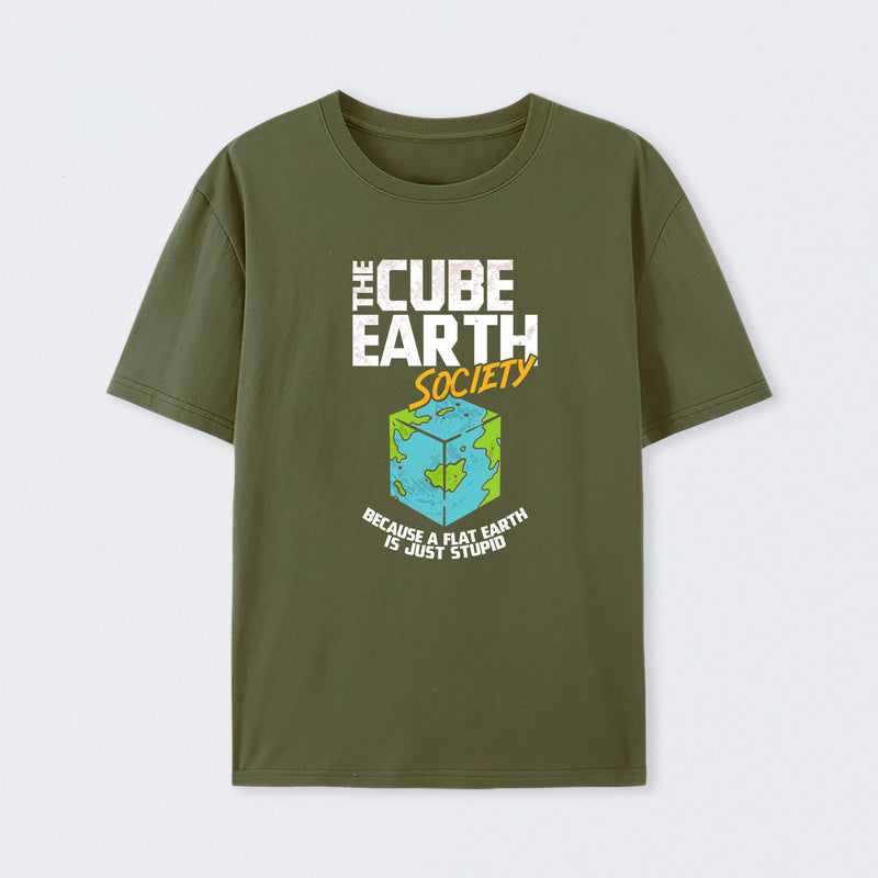 The Cube Earth Society Because A Flat Earth Is Just Stupid T-Shirt